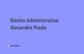 Direito Administrativo Alexandre Prado · 2019. 5. 22. · PROCEDIMENTO E PROCESSO Procedimento administrativo é a sucessão ordenada de operações que propiciam a formação de