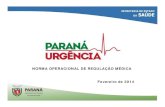Rede Paraná Urgência 2014 - Norma Operacional de Regulação CIB · PORTARIA 2048 – 2002 • Definição de atribuições, competências e diretrizes da Regulação Médica •
