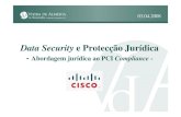 Data Security e Protecção Jurídica - Cisco...¾Implementar medidas restritas de acesso à informação (business need-to-know) ¾Monitorizar e testar a rede e a informação (testar