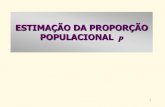ESTIMAÇÃO DA PROPORÇÃO POPULACIONAL p hbolfar/aula_2013/Aula8-Esti... POPULACIONAL p 2 Objetivo Estimar uma proporção p (desconhecida) de elementos em uma população, apresentando