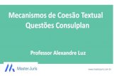 Mecanismos de Coesão Textual Questões Consulplan · 2017. 10. 31. · Os trechos anteriores compõem uma cadeia de referência que é quando em um texto há um ou mais fragmentos