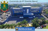 Comando do 8º Distrito Naval - Marinha do Brasil · de fevereiro de 1997, com atribuição de contribuir para o cumprimento das tarefas de responsabilidade da Marinha, na sua área