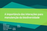 A importância das interações para manutenção da biodiversidade · A importância das interações para manutenção da biodiversidade Alunas: Eduarda Rosa 170119 Anna Tanada
