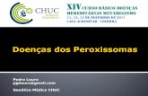 Pedro Louro pjplouro@gmail.com Genética Médica CHUC · 2018. 1. 3. · Anosmia Neuropatia ... PEX6, PEX10, PEX12, PEX26 (20% dos casos) PEX13, PEX14, PEX16, PEX19, PEX2, PEX3, PEX5
