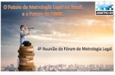 4ª Reunião do Fórum de Metrologia Legal · 2019. 6. 26. · Pauta da Reunião Informes do ASMETRO-SN sobre o projeto “Modernização do Inmetro” e os próximos passos. A proposta
