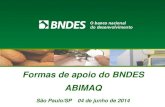 Formas de apoio do BNDES ABIMAQEdital SENAI SESI de Inovação. ... exercício do protocolo da proposta de financiamento ou nos dois anteriores, nas incubadoras nucleadoras ... Aquisição