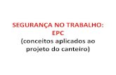SEGURANÇA NO TRABALHO: EPC (conceitos aplicados ao projeto ...€¦ · EPC (conceitos aplicados ao projeto do canteiro) * NBR12284 – Áreas de vivência em canteiro de obras (1991)