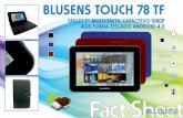 TABLET 7 MUL TI-TÁCTIL CAPACITIVO 1080PBlusens Touch-78 TF 7” with resolution 800x480 perfect for navigate the internet and enjoy store contents. With Android 4.0 Ice Cream Sandwich,