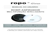 Manual ROPO Glassropo.com.br/manuais/manual_ropo_glass_1.pdf · 2020. 5. 3. · ATENÇÃO - Leia antes de ligar seu ropo O ropo é um robô aspirador projetado para auxiliar você