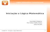 Iniciação a Lógica Matemática · Unidade 01 – Iniciação a Lógica Matemática 2 Lógica Matemática Computacional O Nascimento da Lógica • “É lógico que eu vou!”