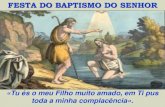 FESTA DO BAPTISMO DO SENHOR...2018/01/12  · Santo a Jesus de Nazaré, que passou fazendo o bem e curando todos os que eram oprimidos pelo demónio, porque Deus estava com Ele».