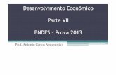 Desenvolvimento Econômico Parte VII BNDES –Prova 2013 · • A política industrial brasileira, exposta em um documento do Ministério do Desenvolvimento, Indústria e Comércio
