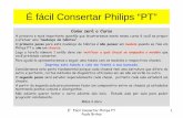 E´ fácil consertar philips “pt” · 2012. 11. 20. · É fácil Consertar Philips “PT” Como será o Curso A primeira e mais importante questão que levantaremos neste nosso