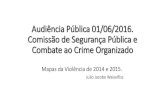 Audiência Pública 01/06/2016. Comissão de Segurança ...Conclui o Relatório: “O índice de elucidação dos crimes de homicídio é baixíssimo no Brasil. Estima-se, em pesquisas
