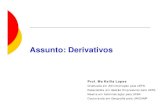 Assunto: Derivativos · 2015. 10. 25. · 1. Conceito de Derivativos: O termo derivativos é auto explicativo. Trata-se de um instrumento financeiro cujos resultados e valores derivam
