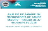 Reciclagem de Microscopia Biotop · 2018. 2. 23. · ANÁLISE DE SANGUE EM MICROSCÓPIA DE CAMPO ESCURO–Resumo de 27 de Janeiro de 2018 1 Para além da Microscopia de CampoEscuro.