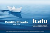 Crédito Privado - Vanguarda · 2016. 7. 28. · Apresentação Institucional . 3 Icatu Vanguarda Sumário ... A Icatu Vanguarda é a empresa do grupo Icatu dedicada à gestão de