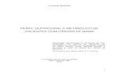 PERFIL NUTRICIONAL E METABÓLICO DE PACIENTES COM CÂNCER DE MAMA · 2019. 11. 14. · 1 TATIANA BERING PERFIL NUTRICIONAL E METABÓLICO DE PACIENTES COM CÂNCER DE MAMA Dissertação