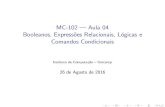 MC-102 Aula 04 Booleanos, Expressões Relacionais, Lógicas e Comandos Condicionaisroger/mc102/pdf/Aula5.pdf · 2018. 8. 14. · E um conjunto de instru˘c~oes agrupadas. Os comandos