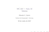 MC-102 Aula 10 Vetores - Instituto de Computaçãoeduardo/material_mc102/aula10.pdf · 2017. 6. 28. · Roteiro 1 Introdução 2 Vetores DeﬁniçãodeVetores Vetores–Comousar VetoreseaMemória