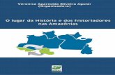 Veronica Aparecida Silveira Aguiar · 2019. 2. 25. · O lugar da história e dos historiadores nas Amazônias Veronica Aparecida Silveira Aguiar (org.) 9 APRESENTAÇÃO Em O lugar