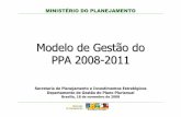 Modelo de Gest ão do PPA 2008 -2011...Secretaria de Planejamento e Investimentos Estratégicos - SPI • os registros de informações de que trata a Portaria poderão ser realizados