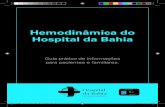Hemodinâmica do Hospital da Bahia€¦ · Hemodinâmica do Hospital da Bahia Guia prático de informações para pacientes e familiares. Cartilha v4 da Hemodinâmica - A5 - HBA.indd