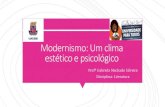 Modernismo: Um clima estético e psicológico · 2020. 12. 21. · Modernismo no Brasil O Modernismo foi um movimento que contemplou o ambiente artístico, cultural, político e social