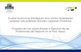 Euskal Autonomia Erkidegoan kirol-arloko lanbideetan sartzeari … · 2018. 10. 31. · 1. Lege-proiektua egitea: aurreko legealdia Informazio publikoaren fasea + ekarpenak 2. Lege-proiektua