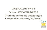 CAQi-CAQ no PNE e Parecer CNE/CEB 8/2010 [fruto do ......20.7 Implementar o Custo Aluno-Qualidade - CAQ como parâmetro para o financiamento da educação de todas etapas e modalidades