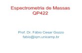 Espectrometria de Massas QP422 - Unicamp · 2020. 12. 17. · Introdução •Espectrometria de massas (MS, do inglês Mass Spectrometry) é o estudo da matéria através da formação