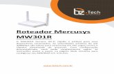 Manual Mercusys MW301R - Bz Tech · 2019. 12. 5. · Roteador Mercusys MW301R O MW301R fornece Wi-Fi rápido e estável para seus dispositivos conectados. As velocidades wireless