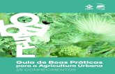 Guia de Boas Práticas para a Agricultura Urbana · 2020. 12. 3. · 4 5 A agricultura urbana em Lisboa foi, até há pouco tempo, praticada, quase exclusivamente, por populações