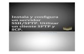 Instala y configura un servidor SSH/SFTP. Utilizar un cliente SFTP y … · 2019. 3. 25. · Instala y configura un servidor SSH/SFTP. Utilizar un cliente SFTP y SCP. ... Para esta
