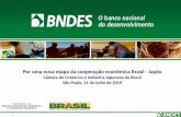 Por uma nova etapa da cooperação econômica Brasil - Japãojp.camaradojapao.org.br/pdf/BNDES - COUTINHO 11072014.pdfPlano de retomada do crescimento japonês, lançado ao final de