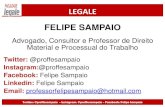 LEGALE FELIPE SAMPAIO · 2019. 8. 21. · LEGALE FELIPE SAMPAIO Advogado, Consultor e Professor de Direito Material e Processual do Trabalho Twitter: @proffesampaio Instagram:@proffesampaio