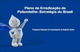 Plano de Erradicação da Poliomielite: Estratégia do Brasil · em todo o mundo; Dados de estudos de campo e ensaios clínicos mostram que ela é segura e mais imunogênica; A segurança