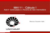 MA111 - Cálculo I - Unicampvalle/Teaching/MA111/Aula6.pdf · 2017. 3. 27. · MA111 - Cálculo I Aula 6 - Continuidade e o Teorema do Valor Intermediário Marcos Eduardo Valle
