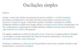 Oscilações simpleshoyos/courses/2020/7600105/Oscilacoes.pdf · Oscilações simples Objetivo: Estudar o sistema mais simples que apresenta movimento oscilatório: o oscilador harmônico.