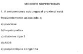 MICOSES SUPERFICIAIS 1. A onicomicose subungueal ......22. Qual a resposta correta em relação às micoses superficiais que acometem a pele: a) As ceratofitoses e as dermatofitoses
