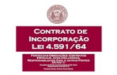 Contrato de Incorporação Lei 4.591/64...Antônio Manuel da Rocha e Menezes Cordeiro, “a cientificidade da boa-fé, tratando-se da Ciência do Direito, corresponde à possibilidade