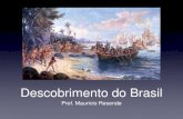 Descobrimento do Brasil · 2019. 9. 9. · Descobrimento do Brasil Prof. Maurício Resende. Para entendermos o descobrimento brasileiro, ... ao oriente pelo caminho do Cabo da Boa