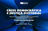 CRISE DEMOCRÁTICA E JUSTIÇA ELEITORAL · Crise democrática e Justiça Eleitoral [recurso eletrônico] : desafios, encargos institucionais e caminhos ... na medida em que se constrói