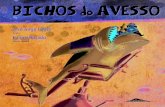 BICHOS - fnac-static.com · 2016. 2. 16. · OS BICHOS DO AVESSO Por vezes há bichos assim que nascem contra a corrente como peixes que trocassem a foz pela nascente Nunca são o