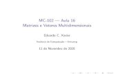 MC-102 Aula 16 Matrizes e Vetores Multidimensionaiseduardo/2020_S2_mc102/aula16.pdf · 2020. 11. 12. · Roteiro 1 Matrizes e Vetores Multidimensionais Criando Matrizes Acessando