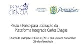 Passo a Passo para utilização da Plataforma integrada Carlos Chagas · 2019. 8. 2. · Passo a Passo para utilização da Plataforma integrada Carlos Chagas Chamada CNPq/MCTIC nº