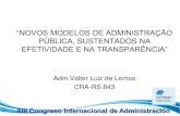 “NOVOS MODELOS DE ADMINISTRAÇÃO · 2017. 11. 13. · 1 “novos modelos de administraÇÃo pÚblica, sustentados na efetividade e na transparÊncia” adm.valter luiz de lemos