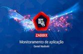 Monitoramento de aplicação - Zabbix · 2020. 9. 23. · Monitoramento de aplicaçãoe negócio Zabbix Brazil –Opening Event •Empresas usam clientes mais pesados que a aplicação