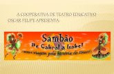 A Cooperativa de Teatro Educativo Oscar Felipe apresenta de Cabral a...COTAS FAMÍLIA REAL PORTUGUESA Com quatro parcelas de R$25.000,00(vinte e cinco mil reais), nosso parceiro terá