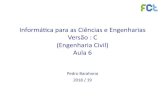 Informá(caparaas Ciênciase Engenharias Versão: C ...Informá(caparaas Ciênciase Engenharias Versão: C (EngenhariaCivil) Aula6 Pedro Barahona 2018 / 19